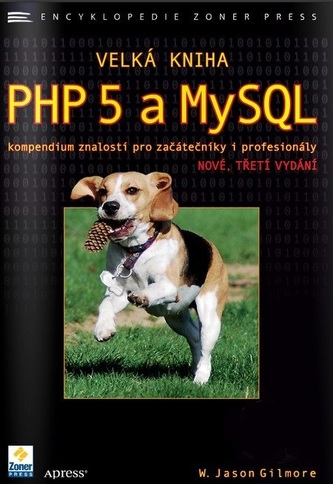 Velká kniha PHP 5 a MySQL : kompendium znalostí pro začátečníky i profesionály (W. J Gilmore, 2011)