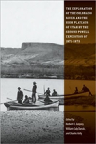 The Exploration of the Colorado River and the High Plateaus of Utah by the Second Powell Expedition of 1