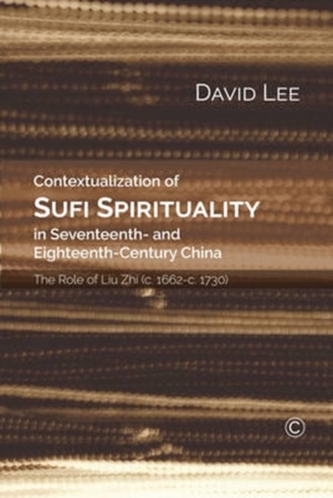 Contextualization of Sufi Spirituality in Seventeenth- and Eighteenth- Century China Contextualization of Sufi Spirituality in Seventeenth- and Eighteenth- Century China