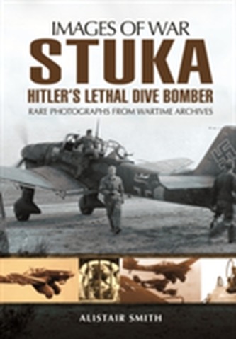 Stuka: Hitler's Lethal Dive Bomber