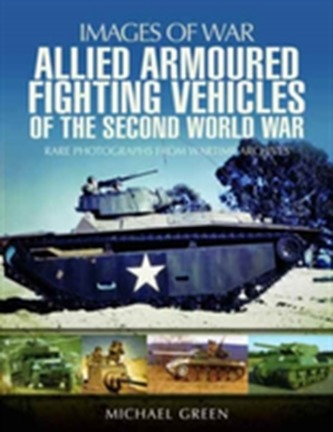 Allied Armoured Fighting Vehicles of the Second World War Allied Armoured Fighting Vehicles of the Second World War