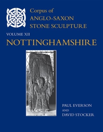 Corpus of Anglo-Saxon Stone Sculpture, XII, Nottinghamshire Corpus of Anglo-Saxon Stone Sculpture, XII, Nottinghamshire