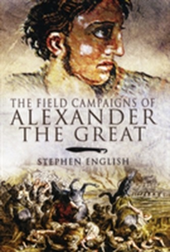 The Field Campaigns of Alexander the Great