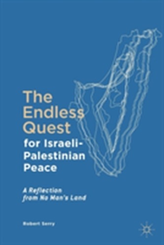 The Endless Quest for Israeli-Palestinian Peace The Endless Quest for Israeli-Palestinian Peace