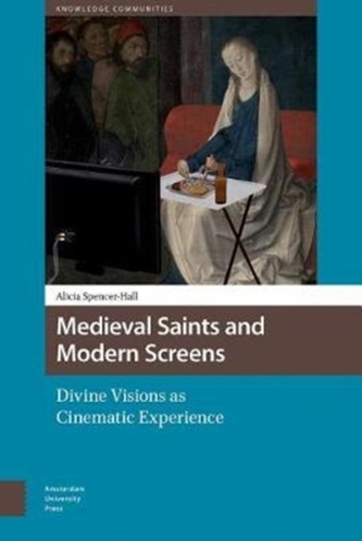 Medieval Saints and Modern Screens Medieval Saints and Modern Screens