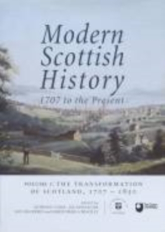 Modern Scottish History 1707 to the Present: Transformation of Scotland, 1707-1850 v. 1 Modern Scottish History 1707 to the Present: Transformation of Scotland, 1707-1850 v. 1