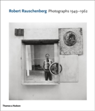 Robert Rauschenberg: Photographs 1949 - 1962