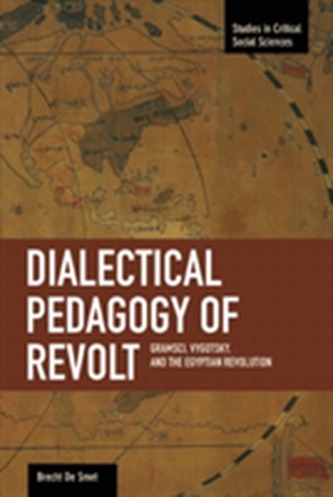 Dialectical Pedagogy Of Revolt, A: Gramsci, Vygotsky, And The Egyptian Revolution