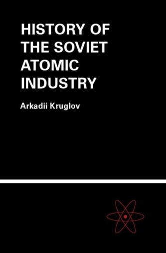 The History of the Soviet Atomic Industry