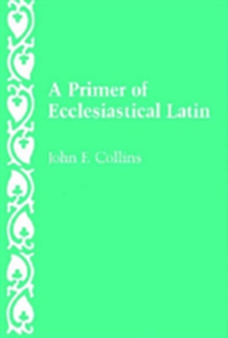 A Primer of Ecclesiastical Latin
