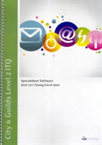 City & Guilds Level 2 ITQ - Unit 227 - Spreadsheet Software Using Microsoft Excel 2010