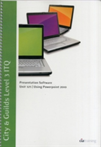 City & Guilds Level 3 ITQ - Unit 325 - Presentation Software Using Microsoft PowerPoint 2010