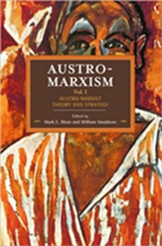 Austro-marxism: Austro-marxist Theory And Strategy Volume 1 Austro-marxism: Austro-marxist Theory And Strategy Volume 1