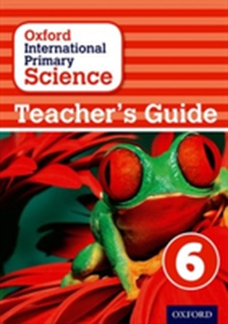Oxford International Primary Science: Teacher's Guide 6