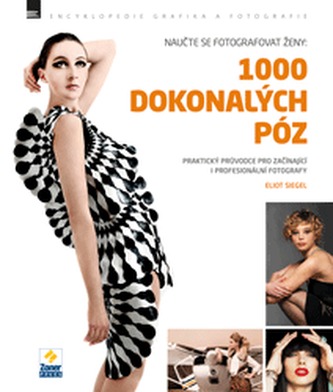 Naučte se fotografovat ženy: 1000 dokonalých póz : [praktický průvodce pro začínající i profesionální fotografy] (Eliot Siegel, 