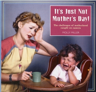 It's Just Not Mother's Day