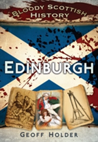 Bloody Scottish History: Edinburgh Bloody Scottish History: Edinburgh