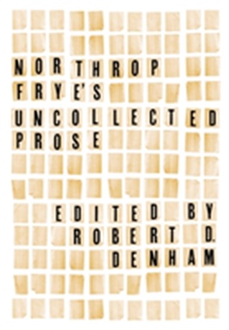 Northrop Frye's Uncollected Prose Northrop Frye's Uncollected Prose