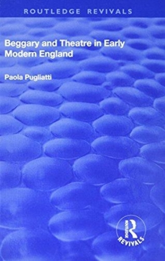 Beggary and Theatre in Early Modern England