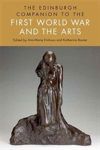 The Edinburgh Companion to the First World War and the Arts The Edinburgh Companion to the First World War and the Arts