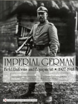 Imperial German Field Uniforms and Equipment 1907-1918