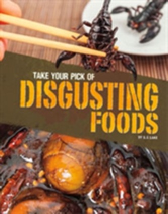 Take Your Pick of Disgusting Foods Take Your Pick of Disgusting Foods