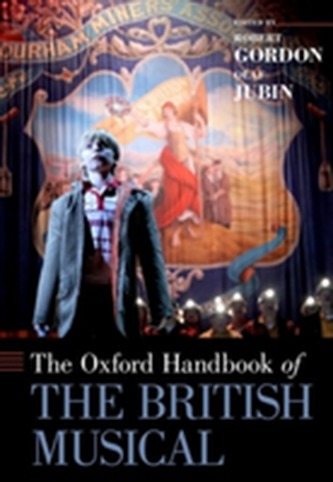 The Oxford Handbook of the British Musical The Oxford Handbook of the British Musical