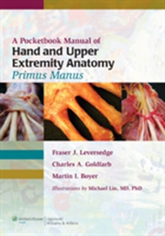 A Pocketbook Manual of Hand and Upper Extremity Anatomy: Primus Manus A Pocketbook Manual of Hand and Upper Extremity Anatomy: Primus Manus