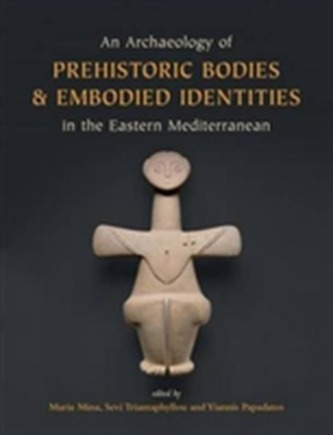 An Archaeology of Prehistoric  odies and Embodied Identities in the Eastern Mediterranean
