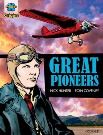 Project X Origins Graphic Texts: Dark Red+ Book Band, Oxford Level 20: Great Pioneers Project X Origins Graphic Texts: Dark Red+ Book Band, Oxford Level 20: Great Pioneers