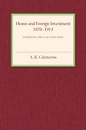 Home and Foreign Investment, 1870-1913
