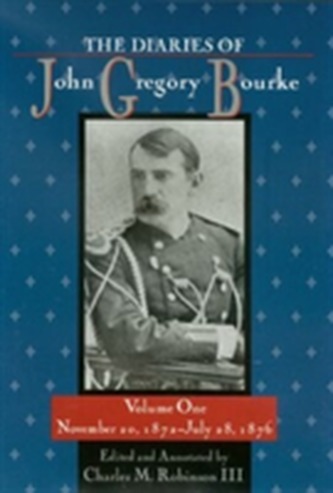 The Diaries of John Gregory Bourke v. 1; November 20, 1872-July 28, 1876 The Diaries of John Gregory Bourke v. 1; November 20, 1872-July 28, 1876