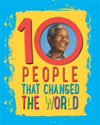 10: People That Changed The World 10: People That Changed The World