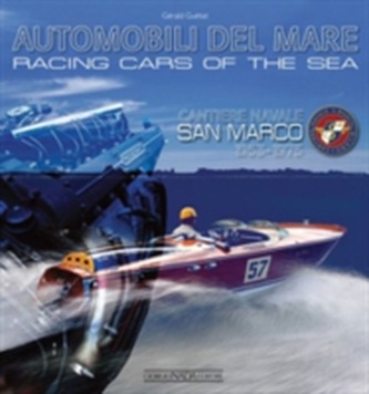 Racing Cars of the Sea: Cantiere Navale San Marco 1953-1975