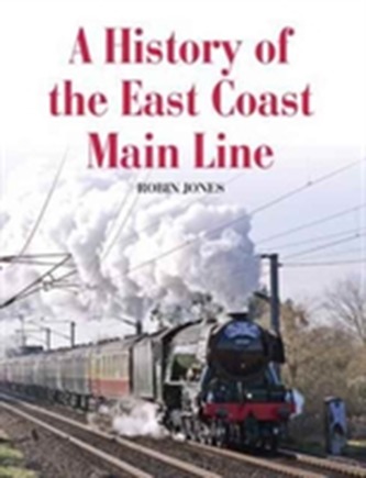 A History of the East Coast Main Line A History of the East Coast Main Line