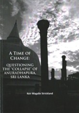 A Time of Change: Questioning the Collapse of Anuradhapura, Sri Lanka
