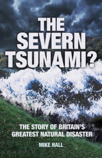 The Severn Tsunami? The Story of Britain's Greatest Natural Disaster