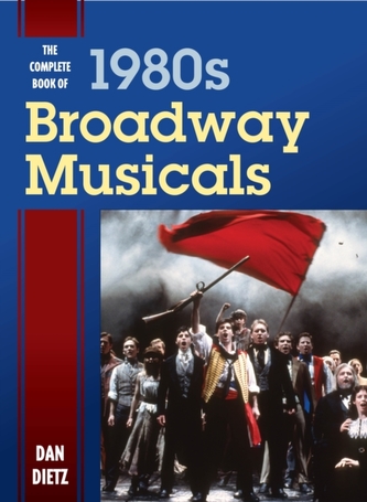 The Complete Book of 1980s Broadway Musicals The Complete Book of 1980s Broadway Musicals
