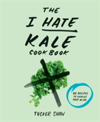 I Hate . . . Kale