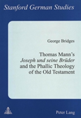 Thomas Mann's Joseph und Seine Bruder and the Phallic Theology of the Old Testament