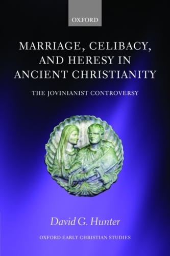 Marriage, Celibacy, and Heresy in Ancient Christianity Marriage, Celibacy, and Heresy in Ancient Christianity