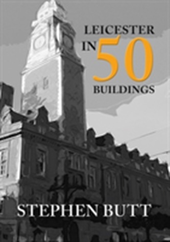 Leicester in 50 Buildings Leicester in 50 Buildings