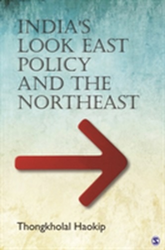 India's Look East Policy and the Northeast India's Look East Policy and the Northeast