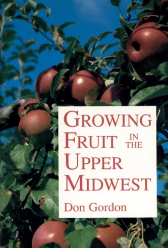 Growing Fruit in the Upper Midwest Growing Fruit in the Upper Midwest