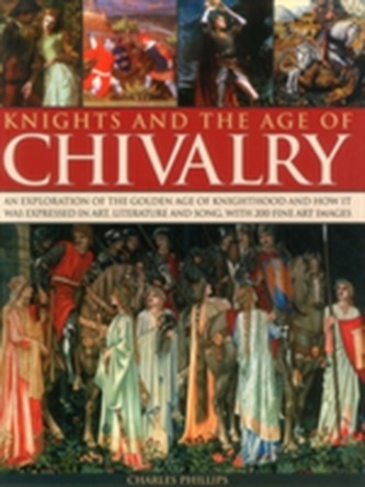 Knights & the Age of Chivalry Knights & the Age of Chivalry
