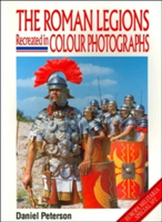 The Roman Legions Recreated in Colour Photographs