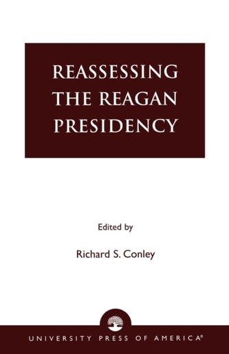 Reassessing the Reagan Presidency Reassessing the Reagan Presidency