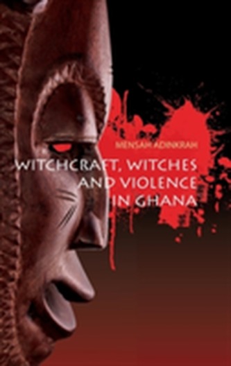 Witchcraft, Witches, and Violence in Ghana