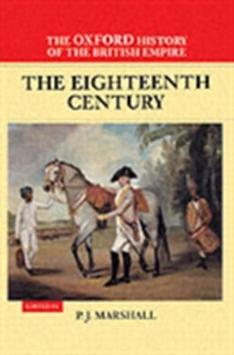 The Oxford History of the British Empire: Volume II: The Eighteenth Century The Oxford History of the British Empire: Volume II: The Eighteenth Century