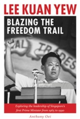 Lee Kuan Yew: Blazing the Freedom Trail